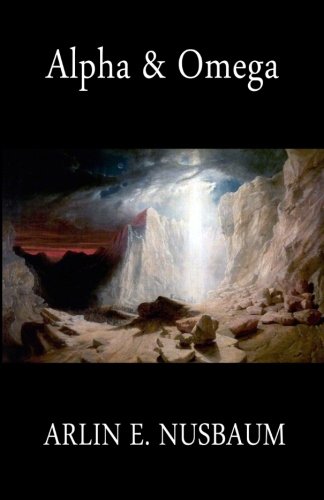 Alpha and Omega by Arlin Ewald Nusbaum